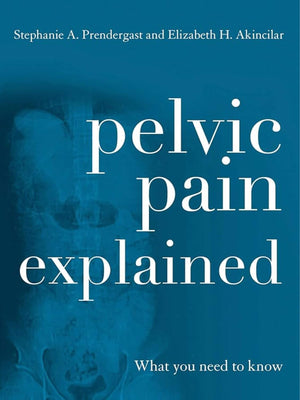 Book cover of 'Pelvic Pain Explained' by Stephanie Prendergast and Elizabeth Akincilar